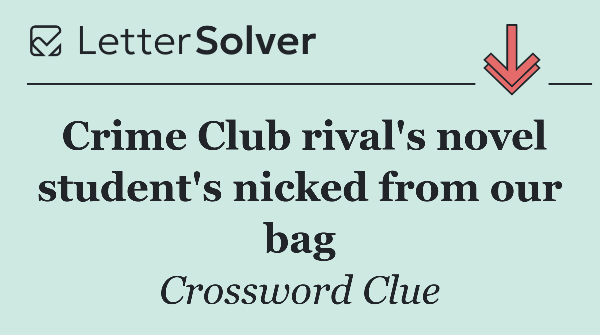 Crime Club rival's novel student's nicked from our bag