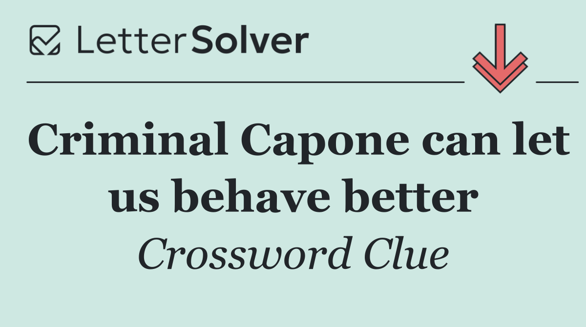 Criminal Capone can let us behave better