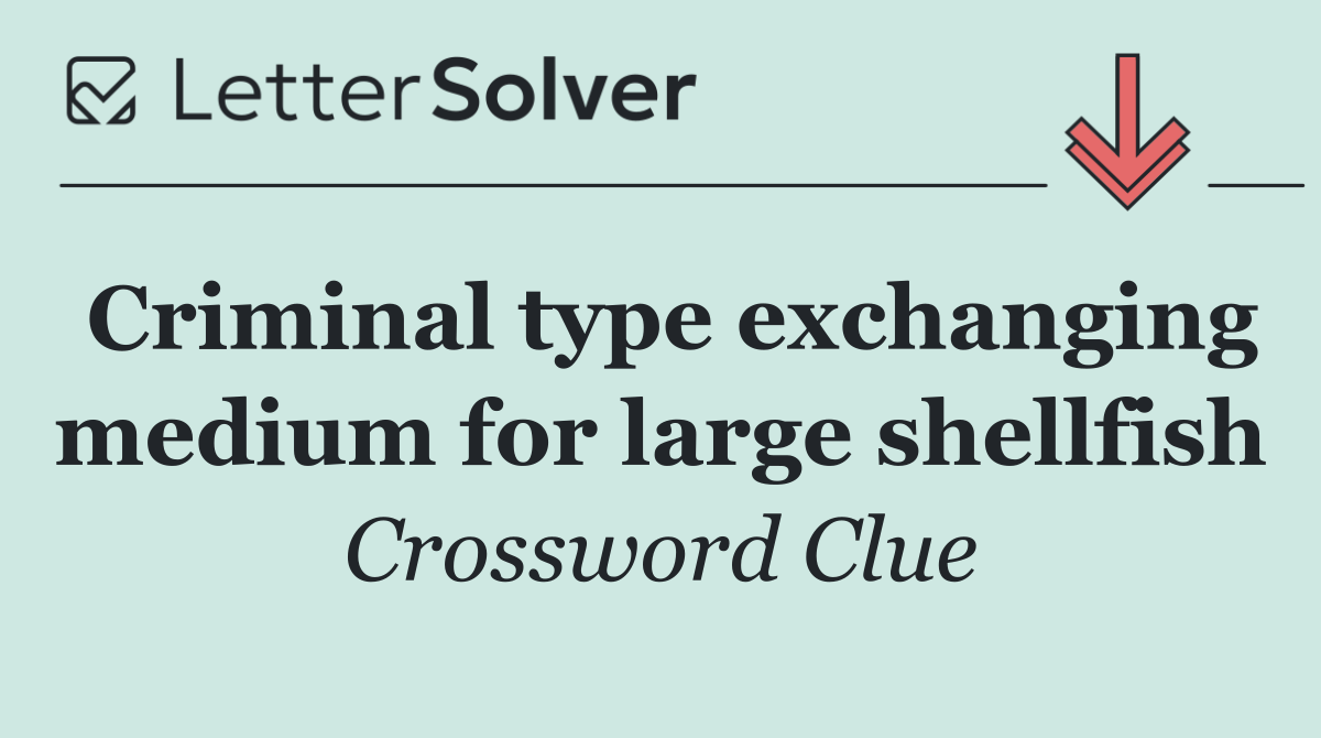 Criminal type exchanging medium for large shellfish