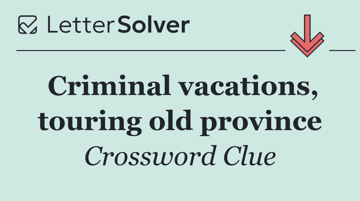 Criminal vacations, touring old province