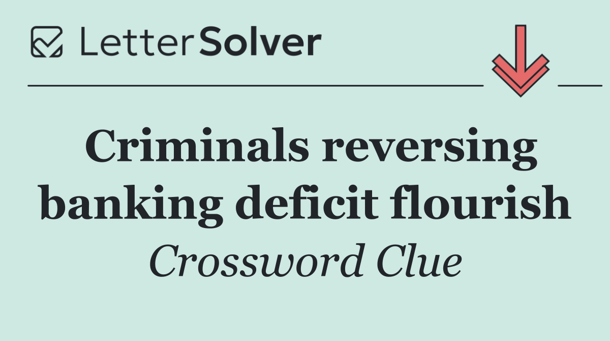 Criminals reversing banking deficit flourish