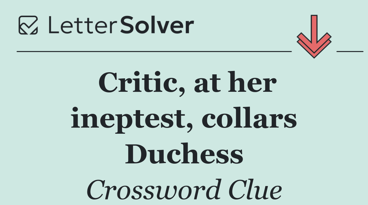 Critic, at her ineptest, collars Duchess