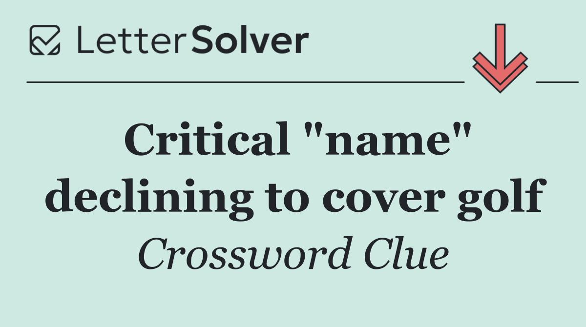 Critical "name" declining to cover golf