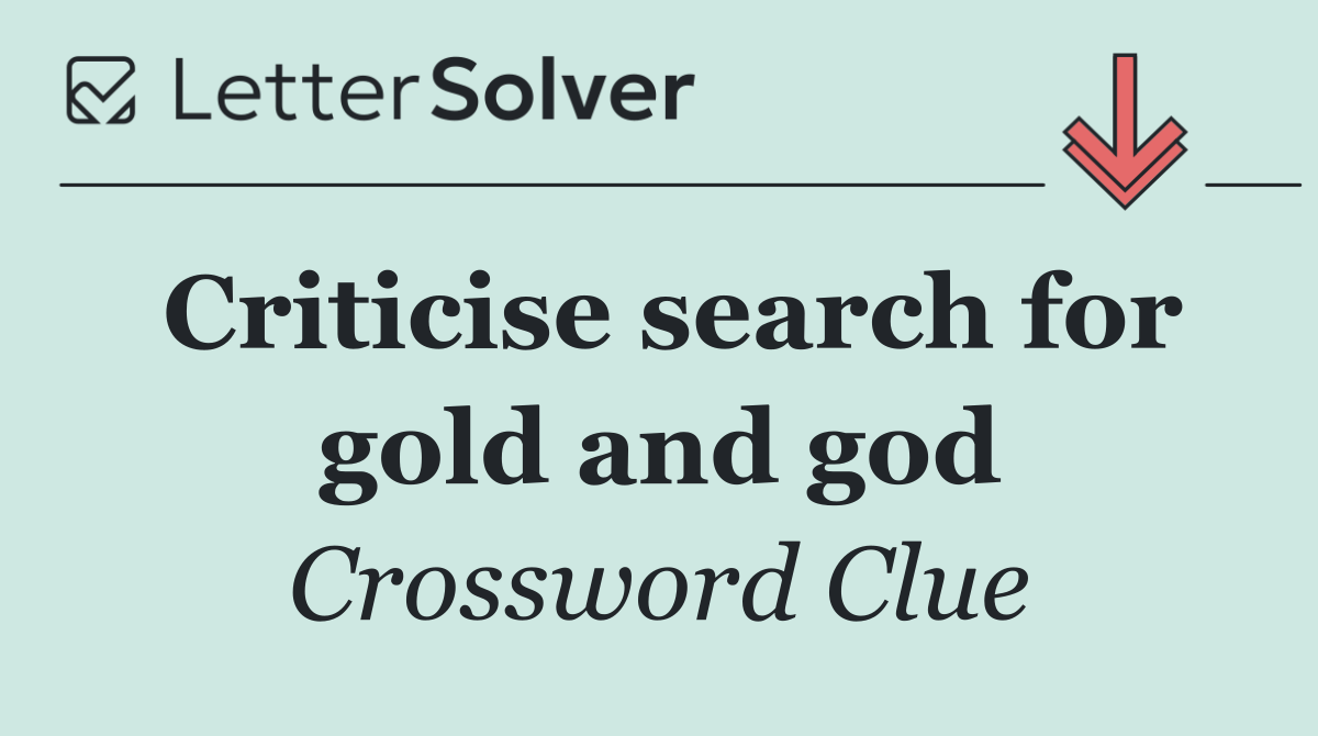 Criticise search for gold and god