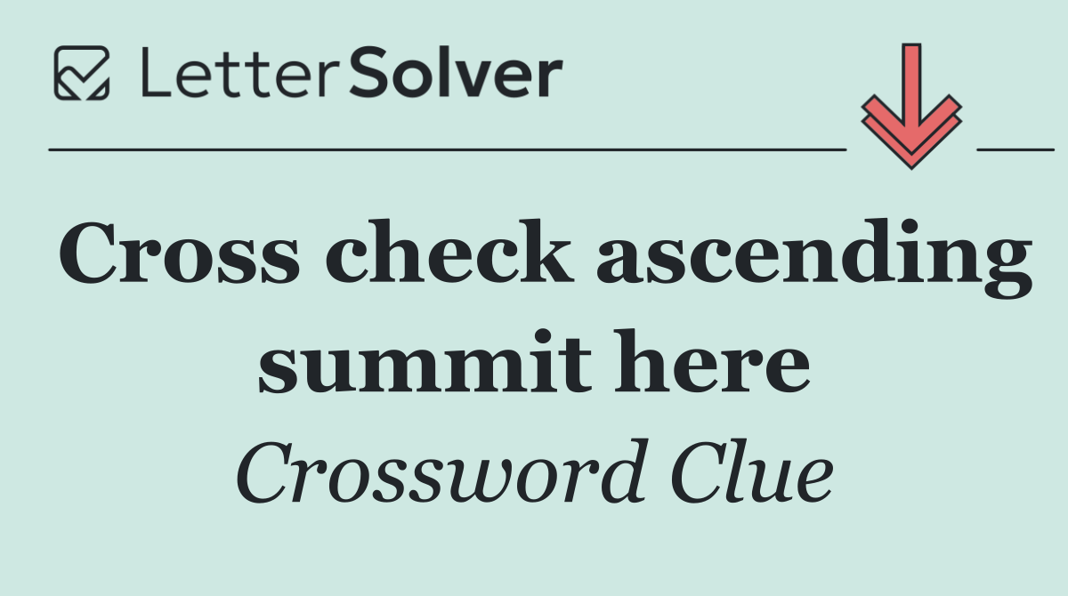 Cross check ascending summit here