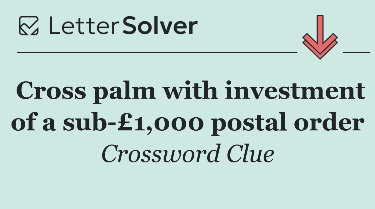 Cross palm with investment of a sub £1,000 postal order