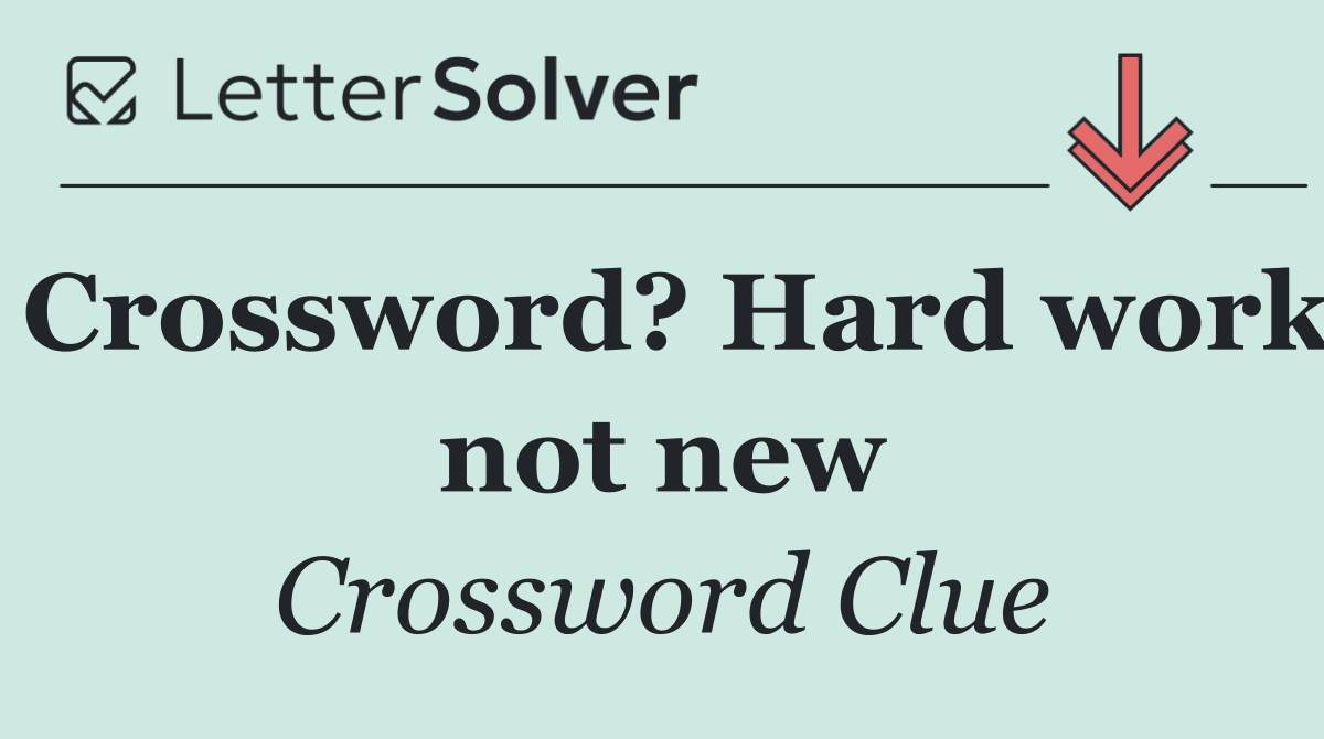 Crossword? Hard work not new
