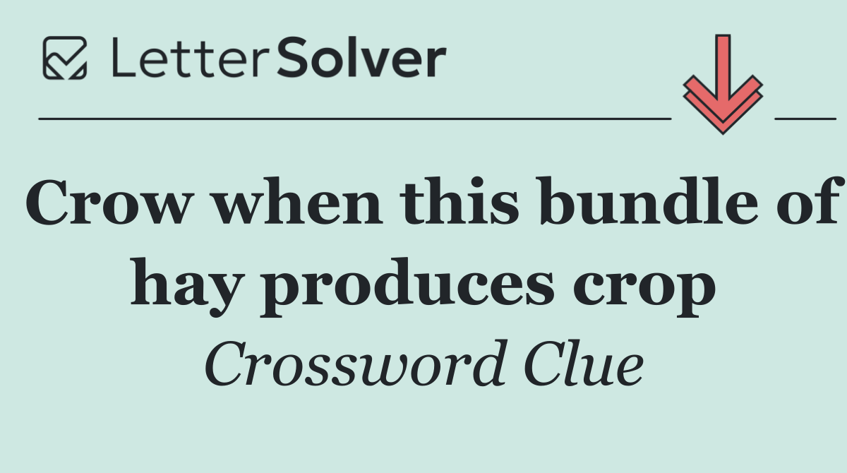 Crow when this bundle of hay produces crop
