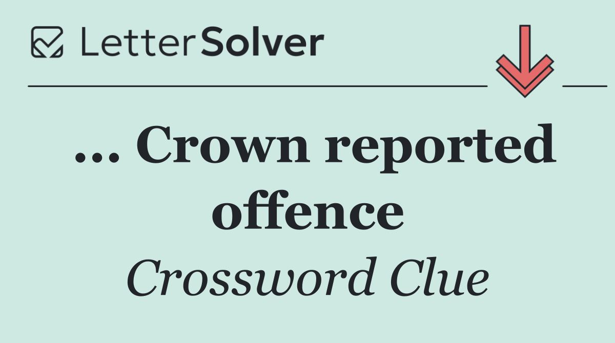 ... Crown reported offence