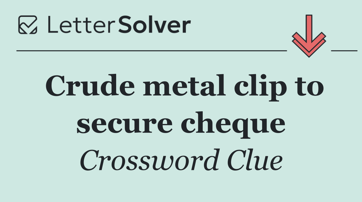 Crude metal clip to secure cheque