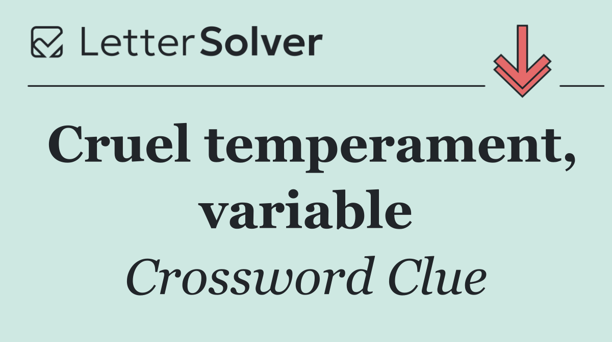 Cruel temperament, variable