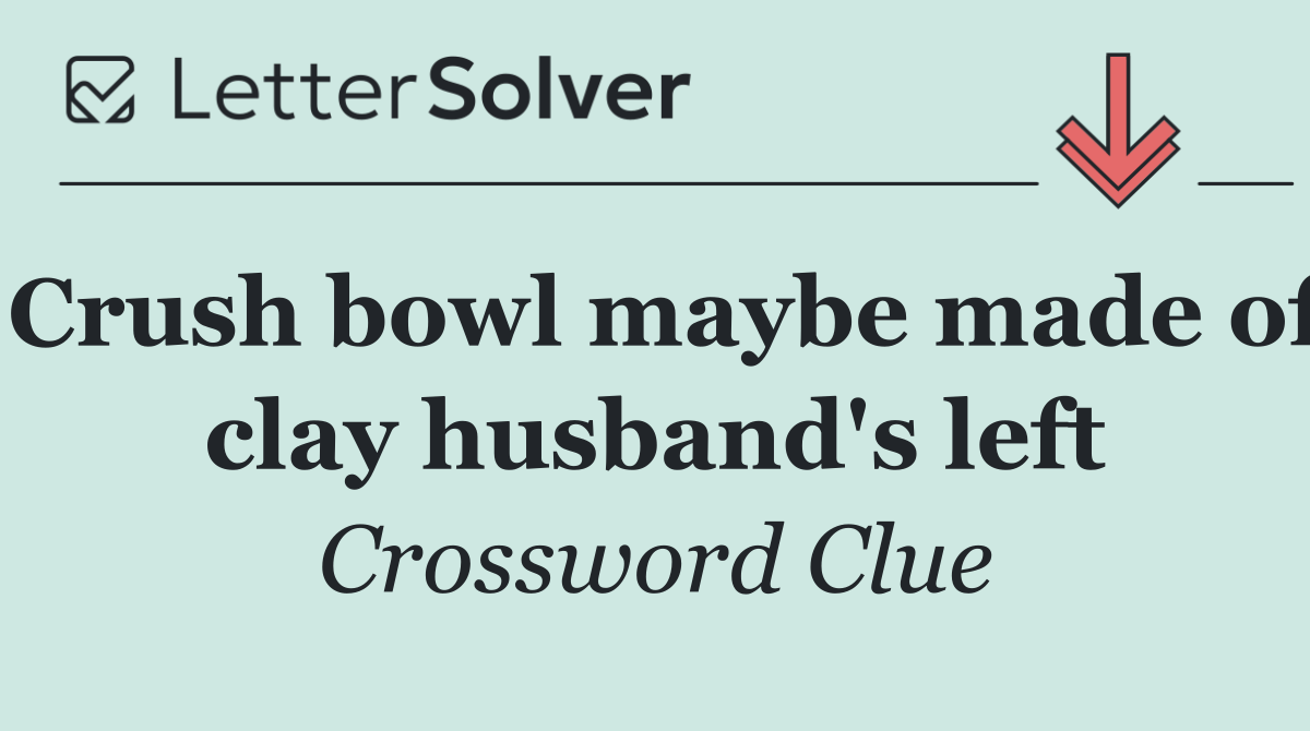 Crush bowl maybe made of clay husband's left