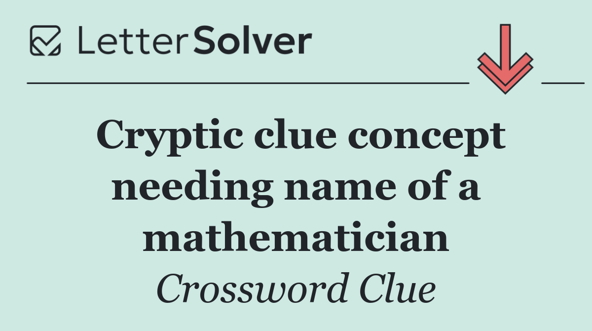 Cryptic clue concept needing name of a mathematician