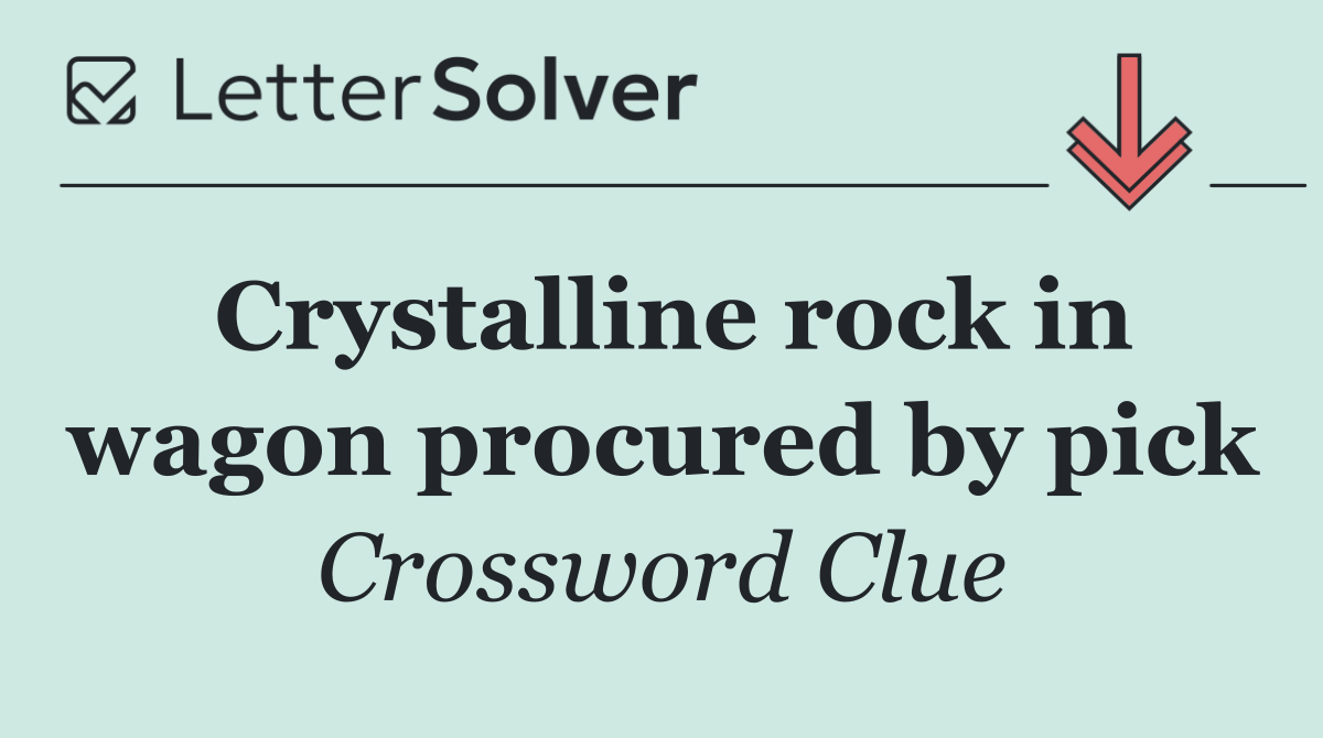 Crystalline rock in wagon procured by pick