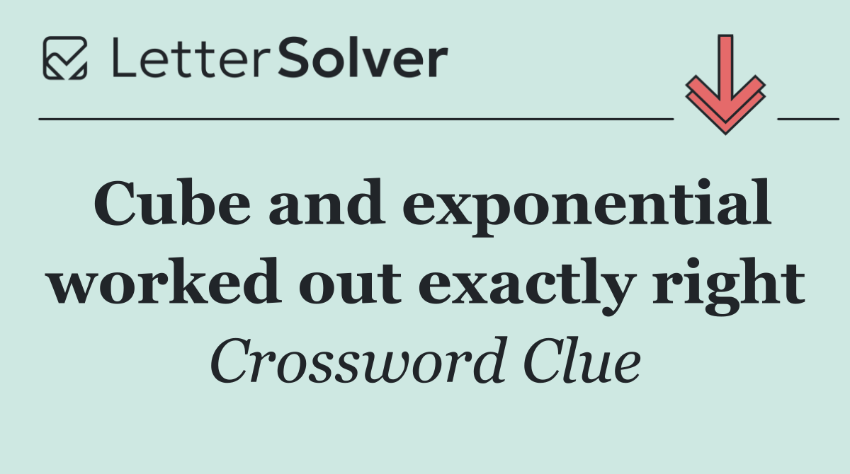 Cube and exponential worked out exactly right