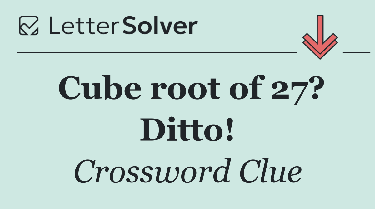 Cube root of 27? Ditto!