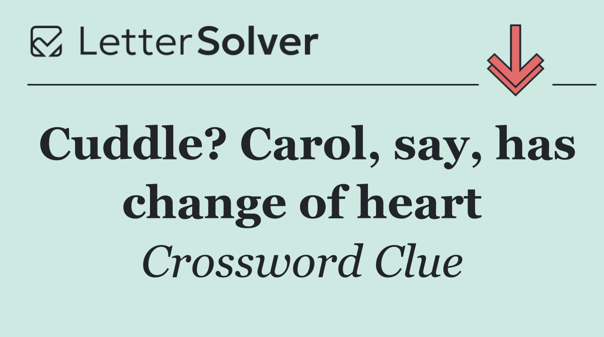 Cuddle? Carol, say, has change of heart