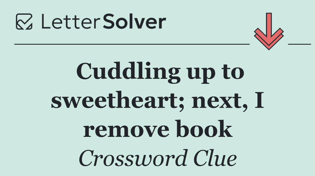 Cuddling up to sweetheart; next, I remove book