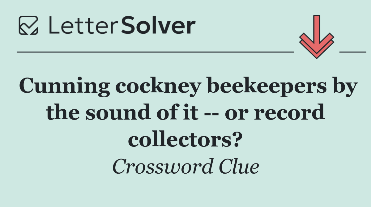 Cunning cockney beekeepers by the sound of it    or record collectors?