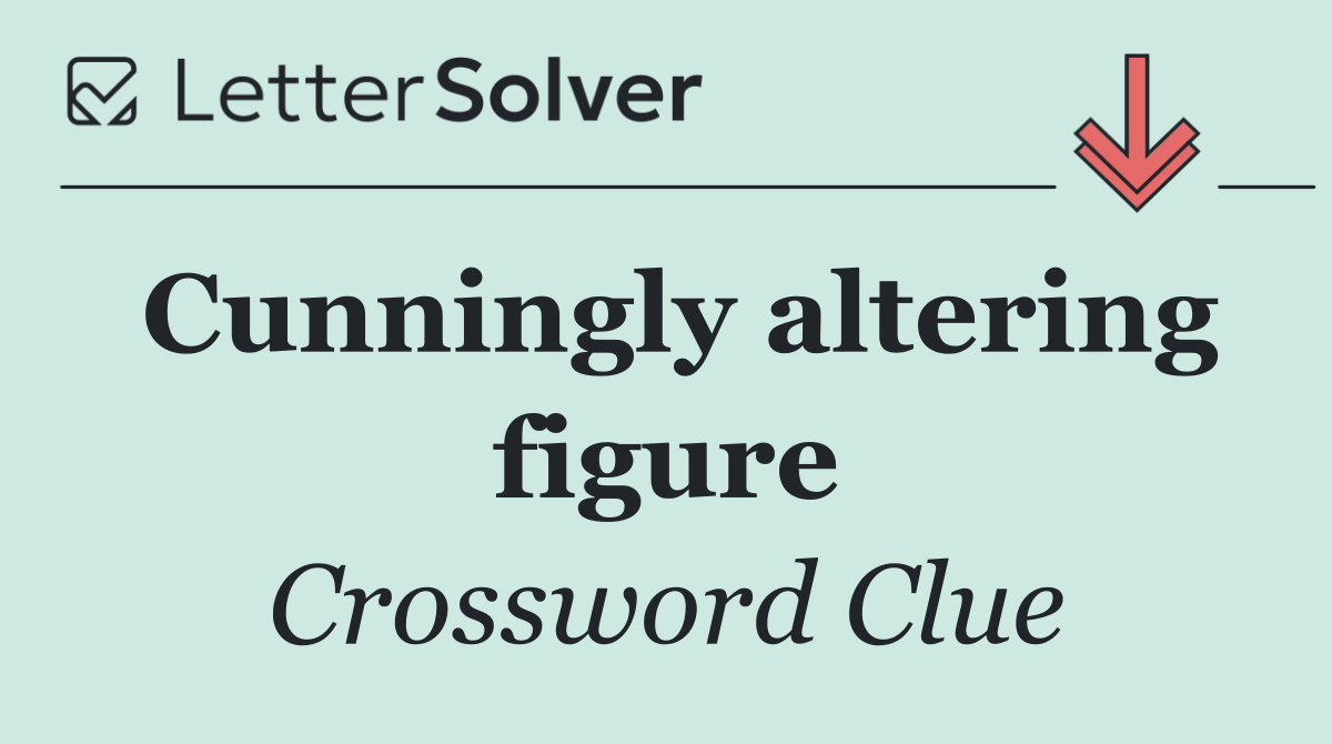 Cunningly altering figure