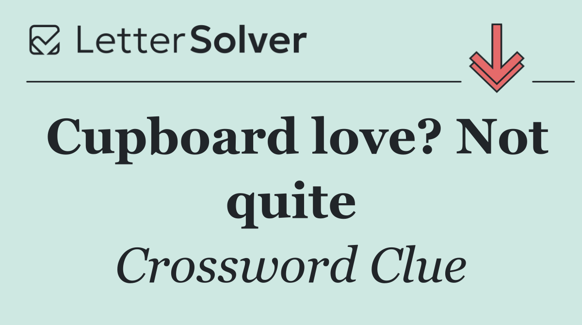 Cupboard love? Not quite