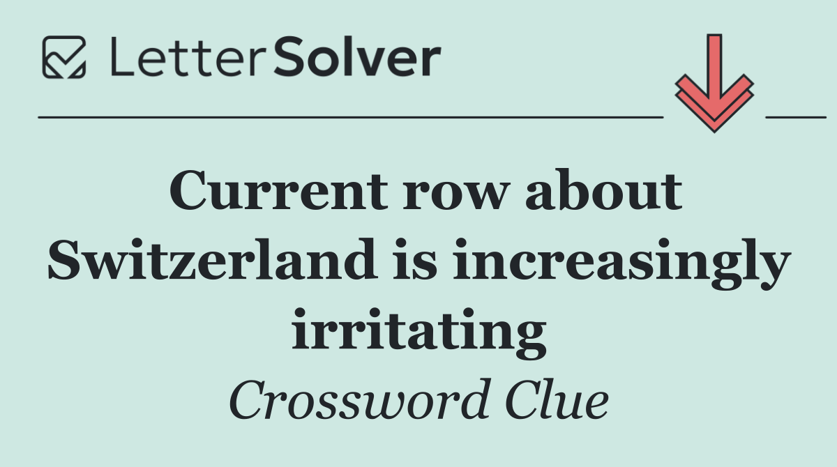 Current row about Switzerland is increasingly irritating