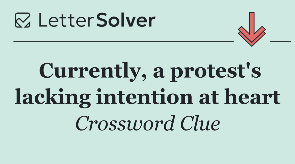Currently, a protest's lacking intention at heart