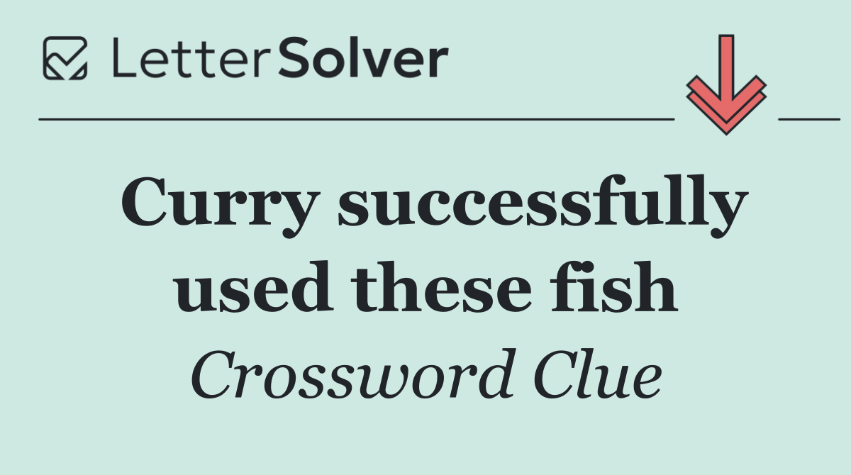 Curry successfully used these fish