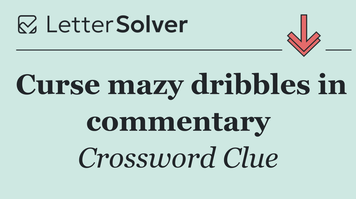 Curse mazy dribbles in commentary