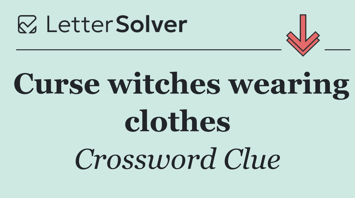 Curse witches wearing clothes