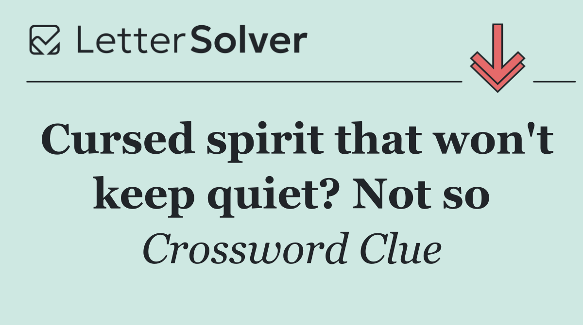 Cursed spirit that won't keep quiet? Not so