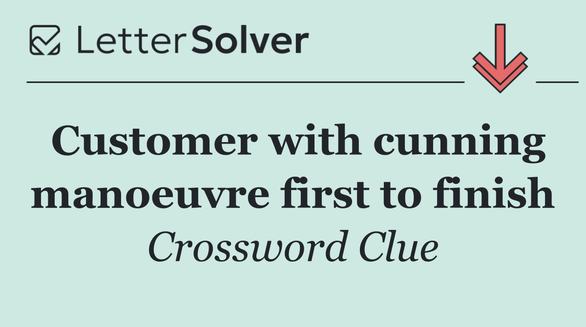 Customer with cunning manoeuvre first to finish