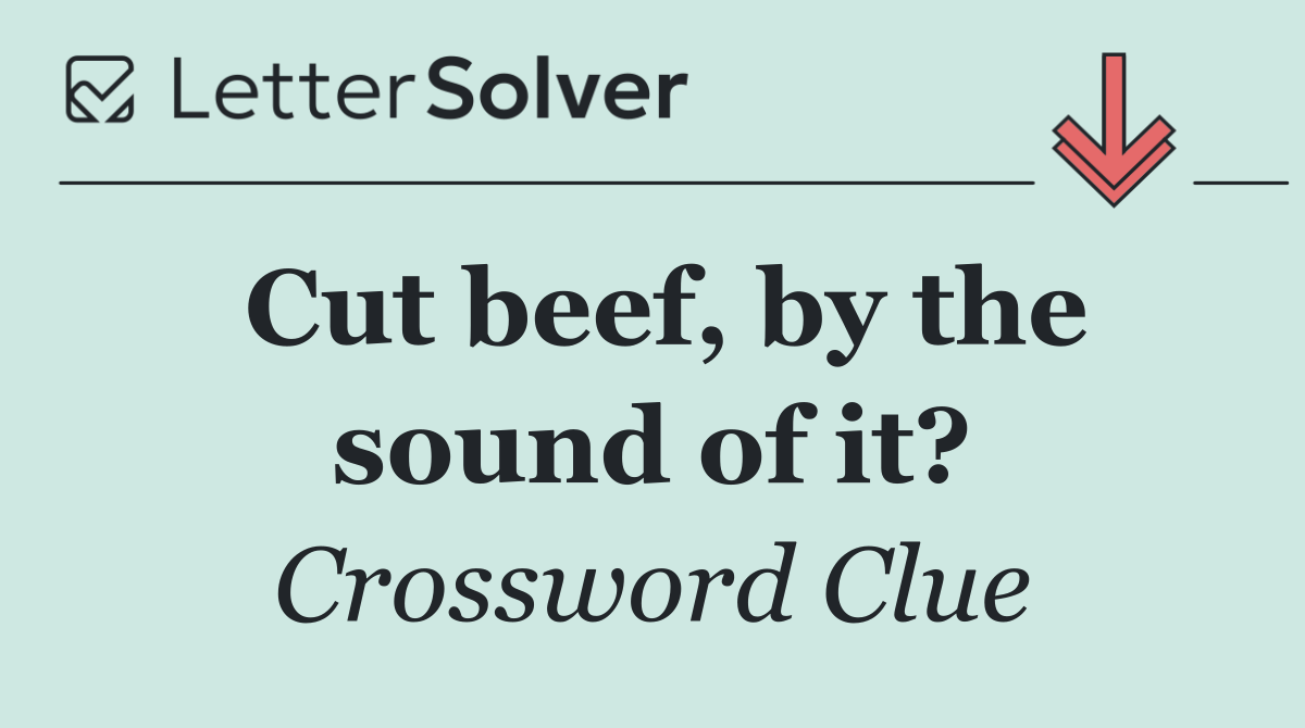 Cut beef, by the sound of it?