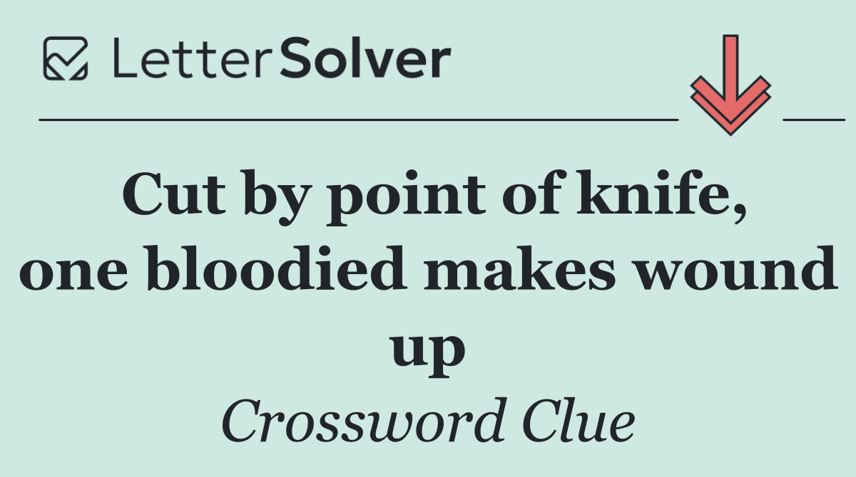 Cut by point of knife, one bloodied makes wound up