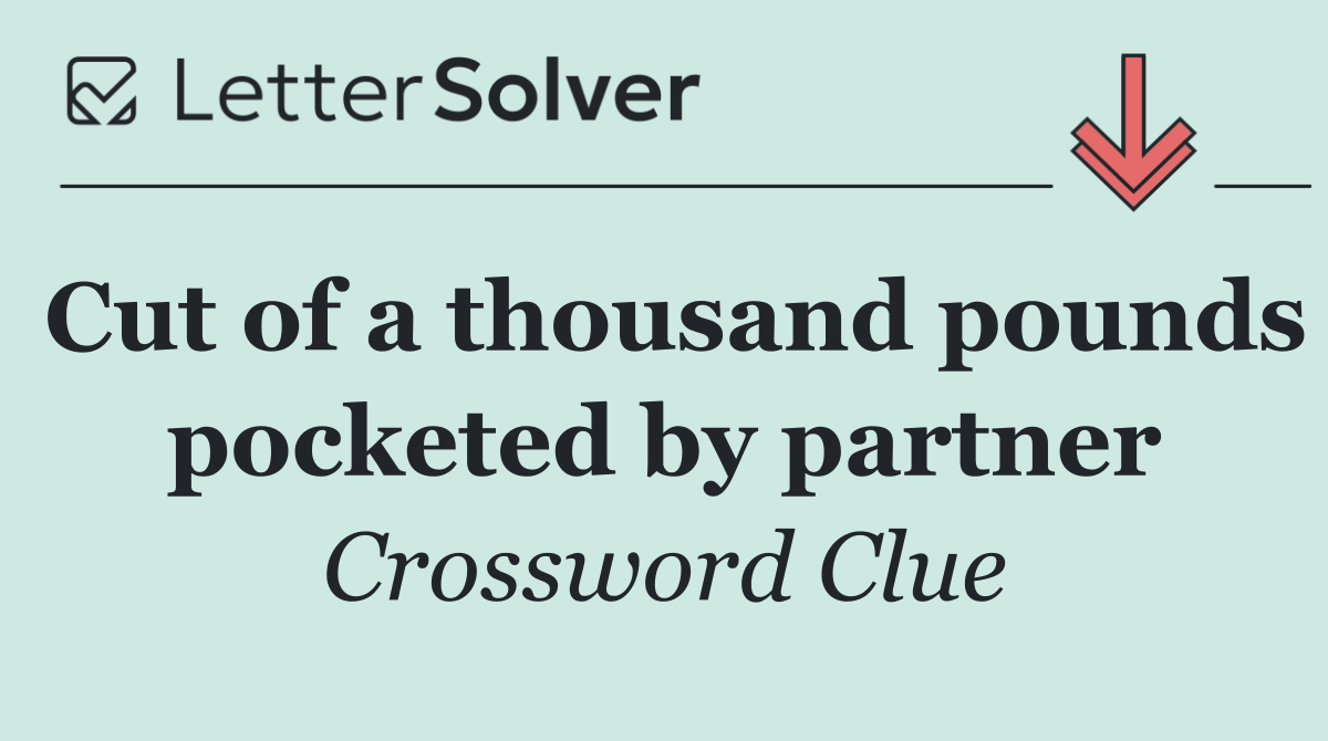 Cut of a thousand pounds pocketed by partner