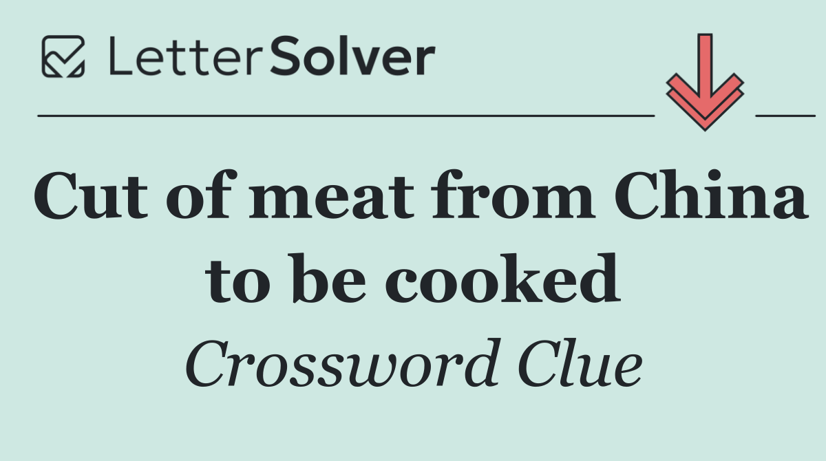 Cut of meat from China to be cooked