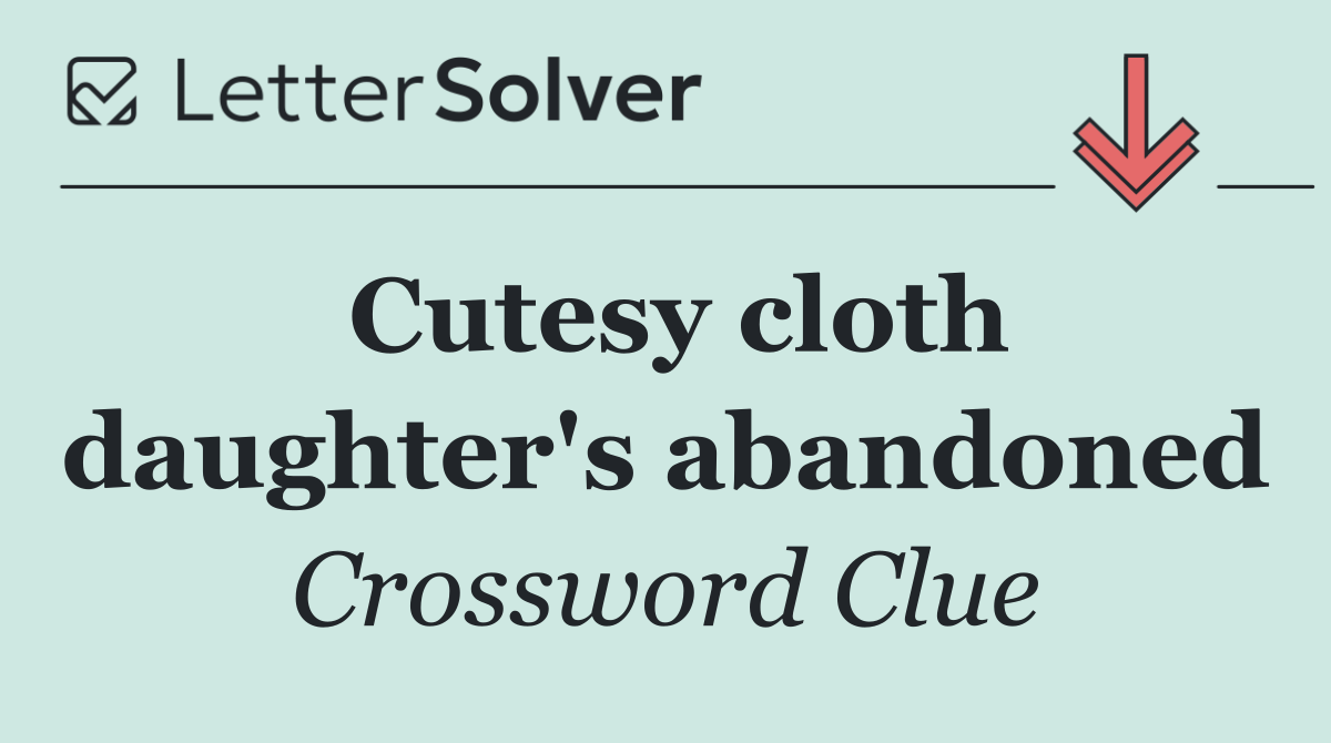Cutesy cloth daughter's abandoned