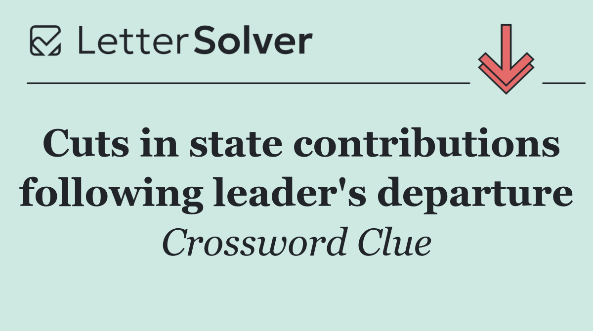 Cuts in state contributions following leader's departure