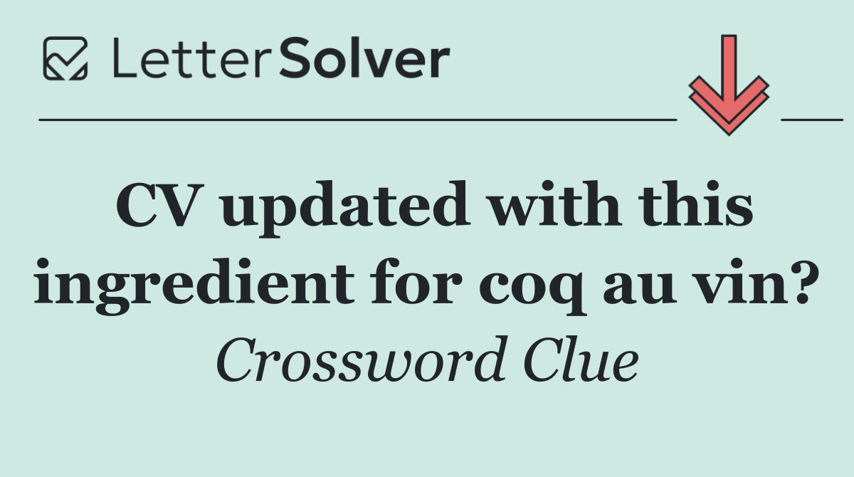 CV updated with this ingredient for coq au vin?