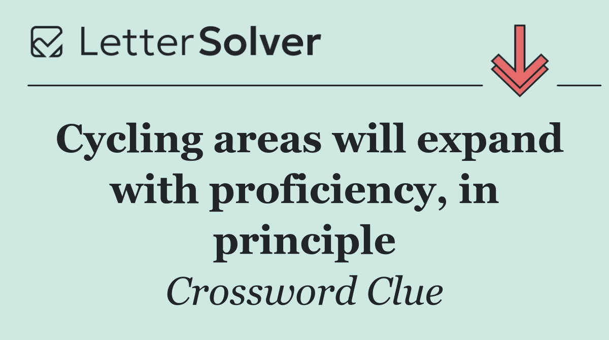 Cycling areas will expand with proficiency, in principle
