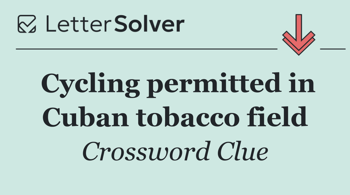 Cycling permitted in Cuban tobacco field