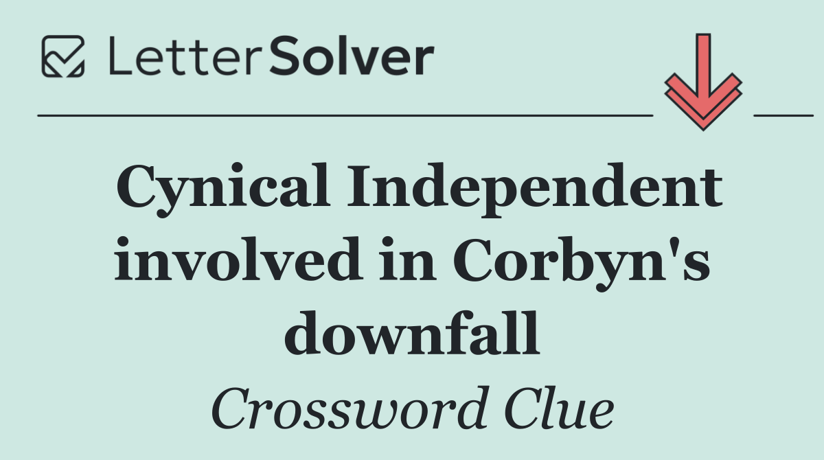 Cynical Independent involved in Corbyn's downfall