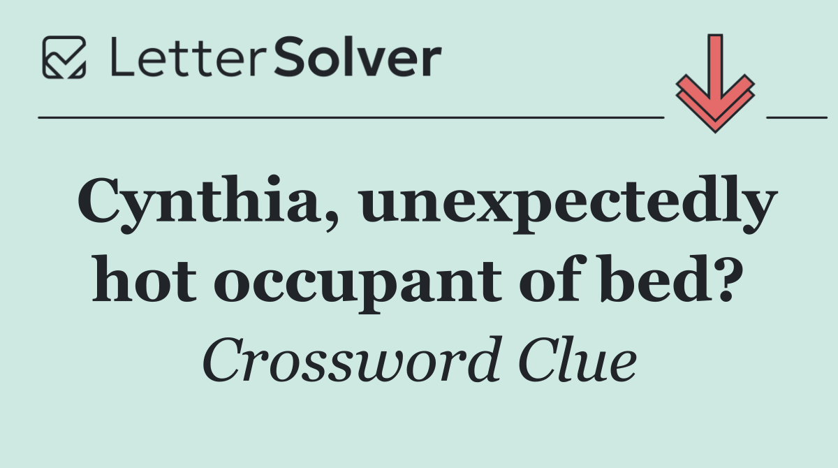 Cynthia, unexpectedly hot occupant of bed?