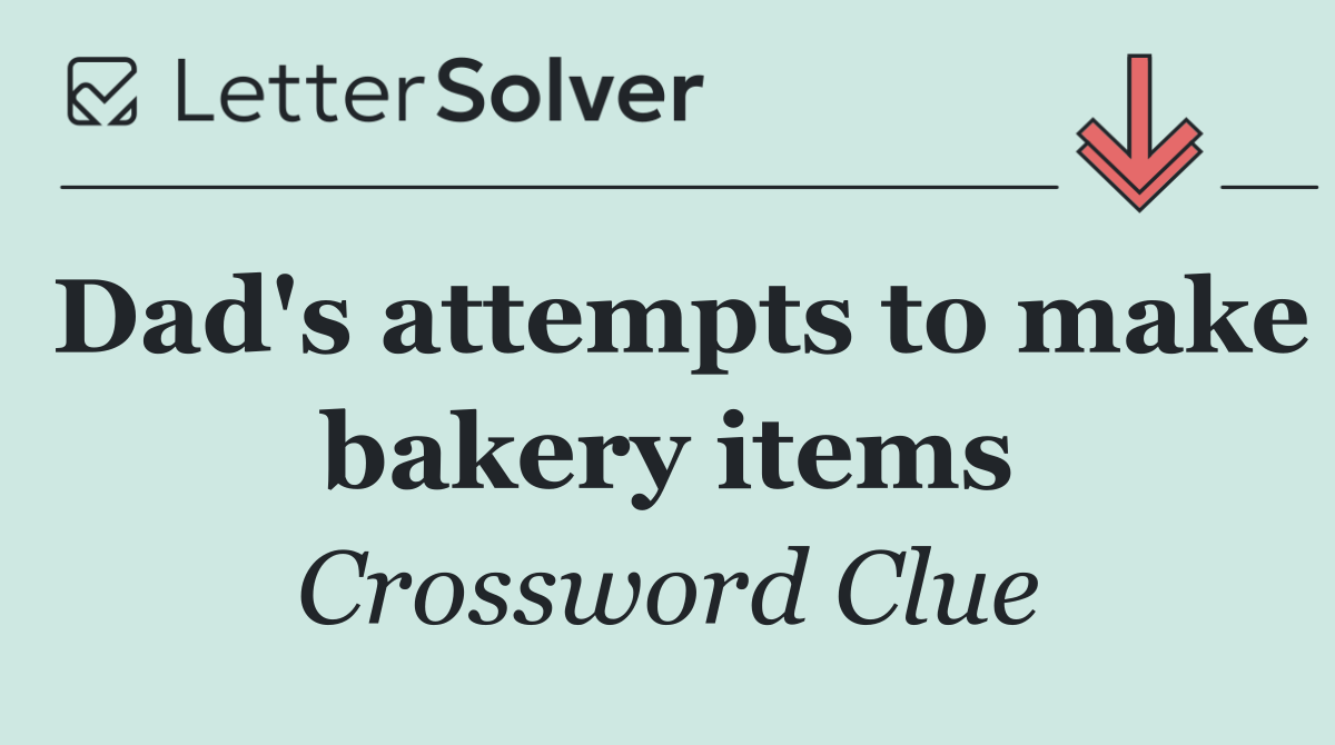 Dad's attempts to make bakery items