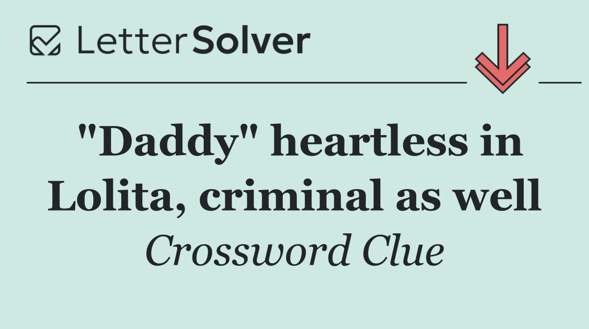 "Daddy" heartless in Lolita, criminal as well