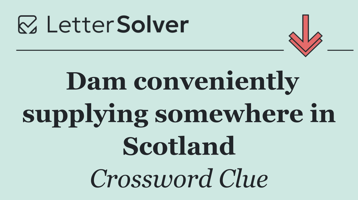 Dam conveniently supplying somewhere in Scotland