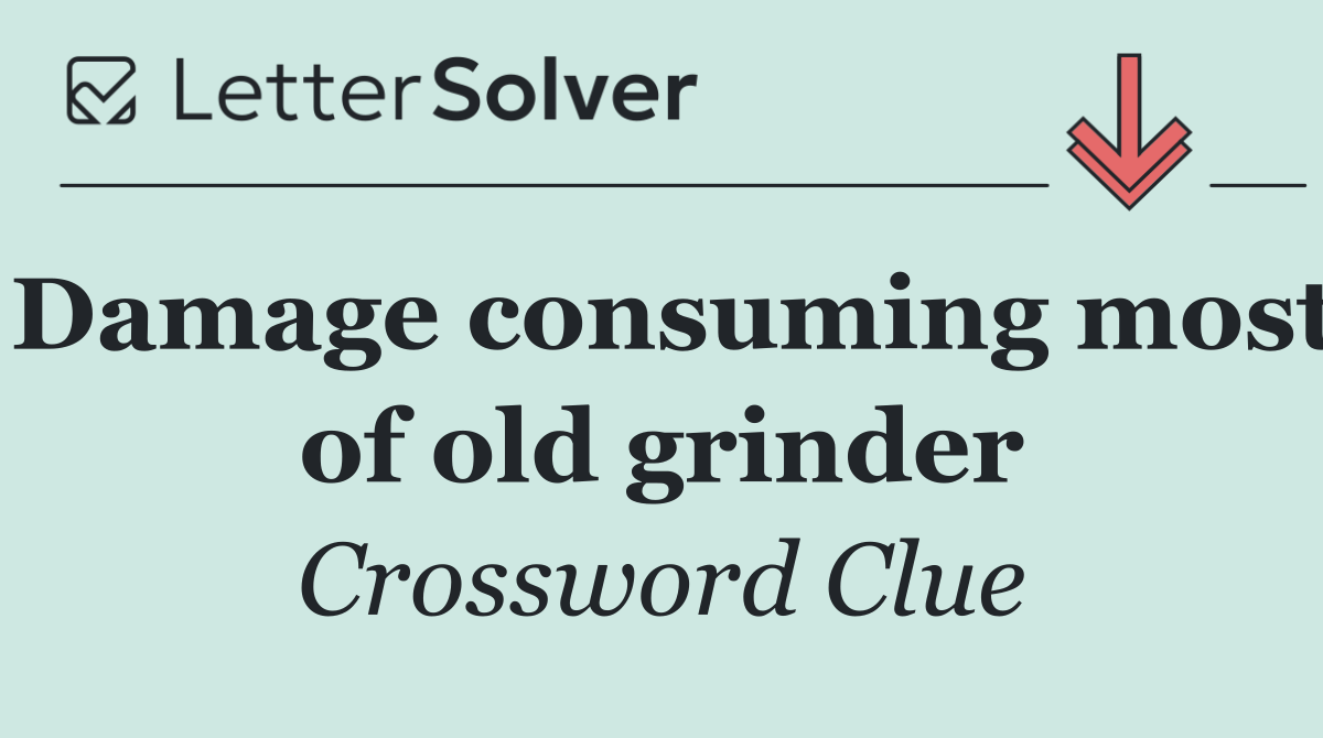 Damage consuming most of old grinder