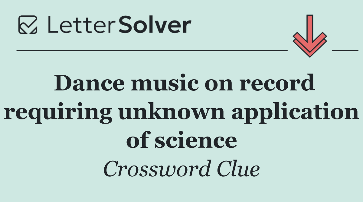 Dance music on record requiring unknown application of science