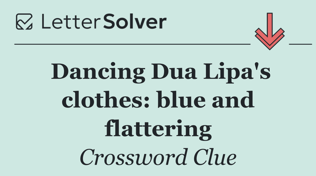 Dancing Dua Lipa's clothes: blue and flattering