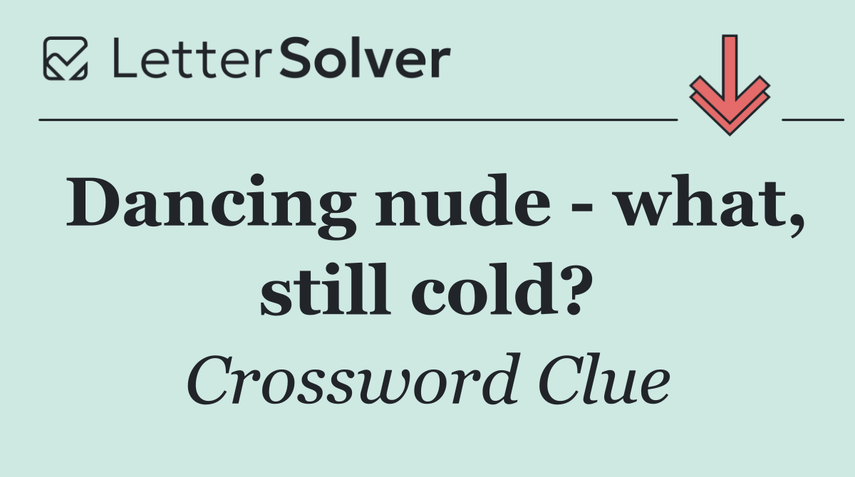 Dancing nude   what, still cold?